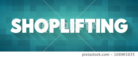 Shoplifting - unauthorized removal of merchandise from a store without paying for it, text concept background Shoplifting - unauthorized removal of merchandise from a store without paying for it, text concept background 108965835