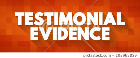 Testimonial Evidence is a statement made under oath, text concept for presentations and reports Testimonial Evidence is a statement made under oath, text concept for presentations and reports 108965859