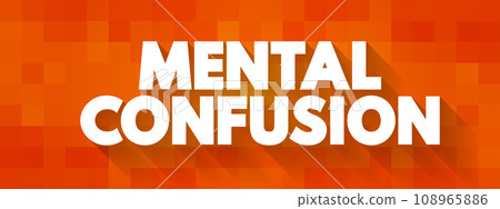 Mental Confusion is the inability to think as clearly or quickly as you normally do, text concept for presentations and reports 108965886