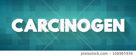 Carcinogen is any substance, radionuclide, or radiation that promotes carcinogenesis, text concept background 108965936