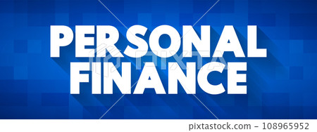 Personal Finance - term that covers managing your money as well as saving and investing, text concept for presentations and reports 108965952