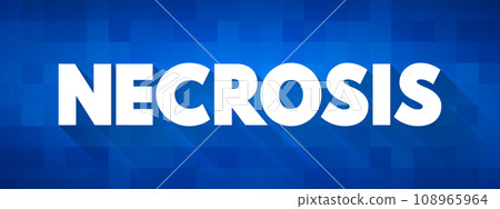 Necrosis is the death of body tissue, text concept for presentations and reports Necrosis is the death of body tissue, text concept for presentations and reports 108965964