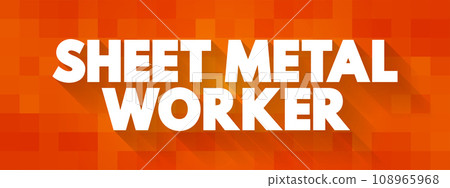 Sheet Metal Worker is a professional who makes, installs and reconditions sheet metal products, text concept background 108965968