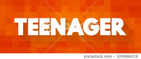 Teenager - a person aged between 13 and 19 years, text concept for presentations and reports Teenager - a person aged between 13 and 19 years, text concept for presentations and reports 108966019