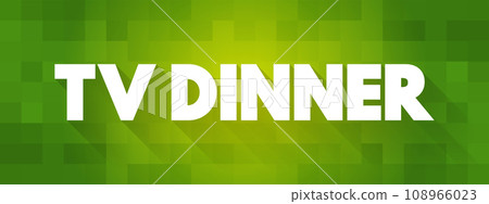 TV Dinner - is a packaged frozen meal that comes portioned for an individual, text concept background 108966023