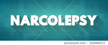 Narcolepsy - chronic sleep disorder characterized by overwhelming daytime drowsiness and sudden attacks of sleep, text concept background 108966037