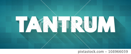 Tantrum - is an emotional outburst, usually associated with those in emotional distress, text concept background Tantrum - is an emotional outburst, usually associated with those in emotional distress, text concept background 108966039