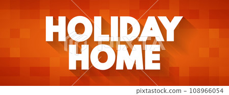 Holiday Home is accommodation used for holiday vacations, corporate travel, and temporary housing, text concept for presentations and reports 108966054