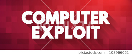 Computer Exploit is a type of malware that takes advantage of vulnerabilities, which cybercriminals use to gain illicit access to a system, text concept background Computer Exploit is a type of malware that takes advantage of vulnerabilities, which cybercriminals use to gain illicit access to a system, text concept background 108966061
