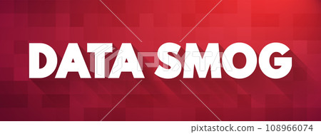 Data Smog - overwhelming amount of data and information obtained through an internet search, text concept background Data Smog - overwhelming amount of data and information obtained through an internet search, text concept background 108966074