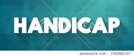 Handicap - a circumstance that makes progress or success difficult, disadvantage that makes achievement unusually difficult, text concept background 108966107