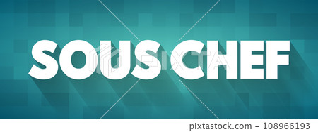 Sous Chef is a chef who is second in command in a kitchen, the person ranking next after the head chef, text concept background 108966193