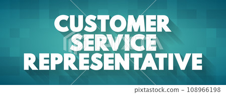 Customer Service Representative - supports customers by providing helpful information, answering questions, and responding to complaints, text concept background Customer Service Representative - supports customers by providing helpful information, answering questions, and responding to complaints, text concept background 108966198