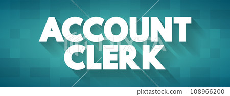 Account Clerk assist the Accounting Department with many of its administrative and clerical duties, text concept background Account Clerk assist the Accounting Department with many of its administrative and clerical duties, text concept background 108966200