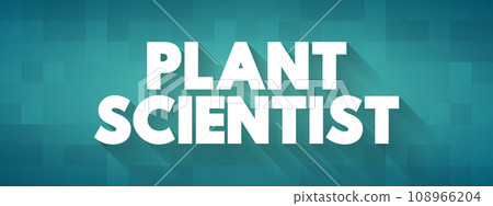 Plant Scientist is a scientist who specialises in this field, text concept for presentations and reports Plant Scientist is a scientist who specialises in this field, text concept for presentations and reports 108966204