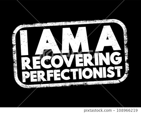 I Am A Recovering Perfectionist text stamp, concept background 108966219