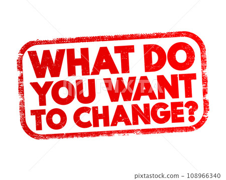 What Do You Want To Change Question text stamp, concept background 108966340