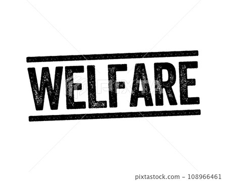 Welfare - the state of doing well especially in respect to good fortune, happiness, well-being, or prosperity, text stamp concept background 108966461