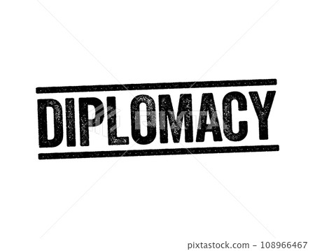 Diplomacy - the profession, activity, or skill of managing international relations, typically by a country's representatives abroad, text concept stamp Diplomacy - the profession, activity, or skill of managing international relations, typically by a country's representatives abroad, text concept stamp 108966467
