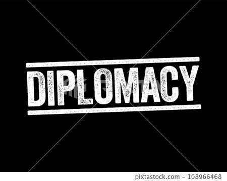 Diplomacy - the profession, activity, or skill of managing international relations, typically by a country's representatives abroad, text concept stamp 108966468