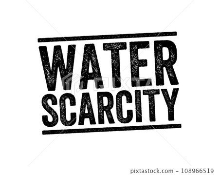 Water Scarcity is the lack of fresh water resources to meet the standard water demand, text stamp concept background 108966519
