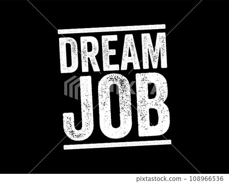 Dream Job is a position that combines an activity, skill or passion with a moneymaking opportunity, text stamp concept background 108966536