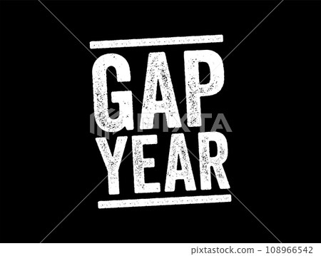Gap Year is typically a year-long break before or after college or university during which students engage in various educational and developmental activities, text stamp concept background Gap Year is typically a year-long break before or after college or university during which students engage in various educational and developmental activities, text stamp concept background 108966542
