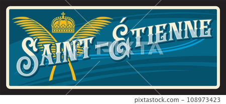 Saint Etienne French city and prefecture of Loire department Vector travel plate, vintage tin sign, retro welcome postcard or signboard. Old card with coat of arms, France souvenir banner 108973423