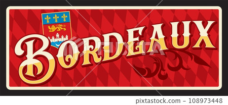 Bordeaux in Gironde department, southwestern France region. Vector travel plate, vintage tin sign, retro welcome postcard or signboard. Old plaque with coat of arms and ornament flora Bordeaux in Gironde department, southwestern France region. Vector travel plate, vintage tin sign, retro welcome postcard or signboard. Old plaque with coat of arms and ornament flora 108973448