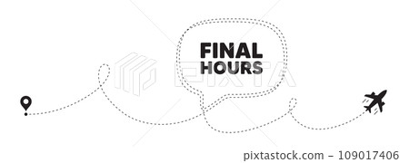 Final hours sale. Plane travel path line banner. Special offer price sign. Advertising discounts symbol. Final hours speech bubble message. Plane location route. Dashed line. Vector Final hours sale. Plane travel path line banner. Special offer price sign. Advertising discounts symbol. Final hours speech bubble message. Plane location route. Dashed line. Vector 109017406