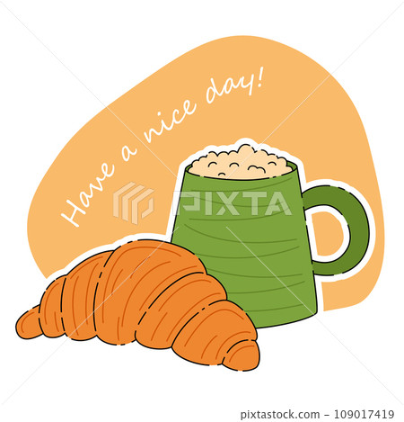 Breakfast, delicious start to the day. Mug with hot coffee and fresh croissant. Have a nice day Breakfast, delicious start to the day. Mug with hot coffee and fresh croissant. Have a nice day 109017419