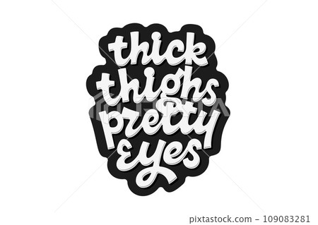 Thick Thighs Pretty Eyes 109083281