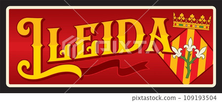 Lleida city in west Catalonia, capital of Spanish province. Vector travel plate, vintage tin sign, retro welcome postcard or signboard. Plaque with coat of arms with iris flower bouquet 109193504