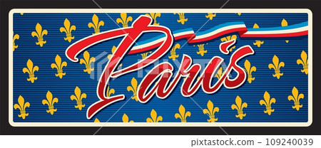 Paris travel sticker and plate, France city luggage tag, vector tin sign. France travel and tourism plate with fleur de lis lily blossoms, French flag and Paris city tourist destination 109240039
