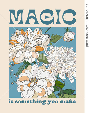Vector motivational interior poster with chrysanthemums flowers. Magic is something you make. Hand painted floral illustration with bouquet and text on beige background. For design and decoration. Vector motivational interior poster with chrysanthemums flowers. Magic is something you make. Hand painted floral illustration with bouquet and text on beige background. For design and decoration. 109265963