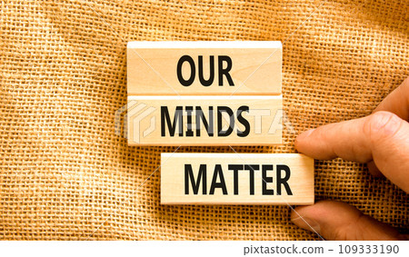 Our minds matter ourmindsmatter symbol. Concept words Our minds matter on wooden block. Beautiful canvas table canvas background. Businessman hand. Our minds matter ourmindsmatter concept. Copy space. Our minds matter ourmindsmatter symbol. Concept words Our minds matter on wooden block. Beautiful canvas table canvas background. Businessman hand. Our minds matter ourmindsmatter concept. Copy space. 109333190