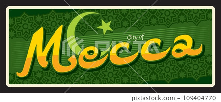 City of Mecca in Saudi Arabia. Vector travel plate or sticker, vintage tin sign, retro vacation postcard or journey signboard, luggage tag. Souvenir card of Makkah with arabic ornaments 109404770