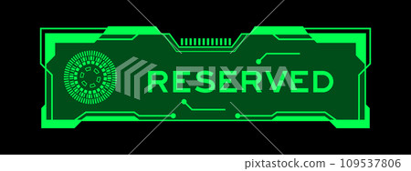 Green color of futuristic hud banner that have word reserved on user interface screen on black background Green color of futuristic hud banner that have word reserved on user interface screen on black background 109537806