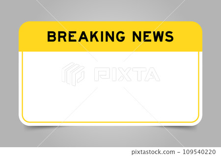 Label banner that have yellow headline with word breaking news and white copy space, on gray background Label banner that have yellow headline with word breaking news and white copy space, on gray background 109540220