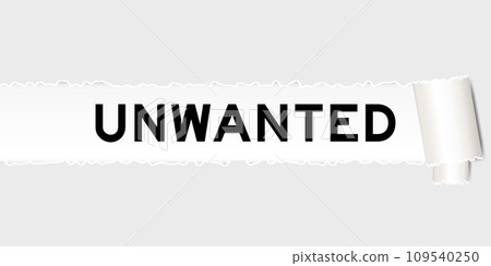 Ripped gray paper background that have word unwanted under torn part 109540250