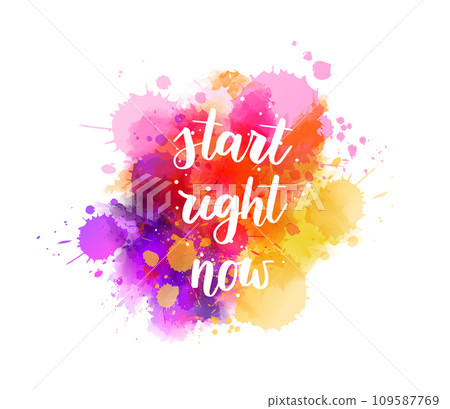 Start right now - handwritten modern calligraphy inspirational text on multicolored watercolor paint splash. Background with abstract dots decoration. Start right now - handwritten modern calligraphy inspirational text on multicolored watercolor paint splash. Background with abstract dots decoration. 109587769