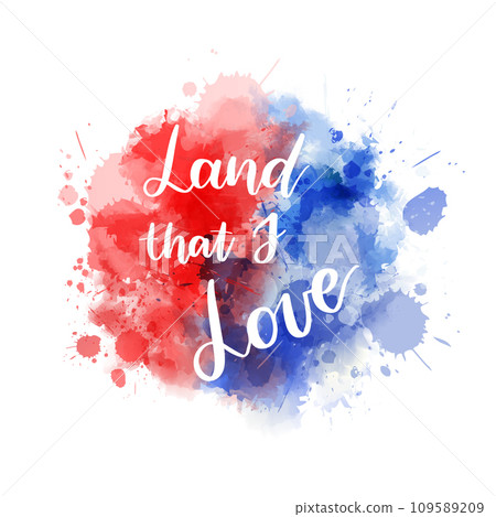 Land that I love - handwritten lettering calligraphy. Abstract background with watercolor splashes in flag colors for United states of America. USA holiday - Independence day(4th of July), Veterans Land that I love - handwritten lettering calligraphy. Abstract background with watercolor splashes in flag colors for United states of America. USA holiday - Independence day(4th of July), Veterans 109589209