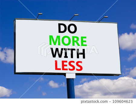 Do more with less symbol. Concept word Do more with less on beautiful big white billboard. Beautiful blue sky cloud background. Business do more with less concept. Copy space. Do more with less symbol. Concept word Do more with less on beautiful big white billboard. Beautiful blue sky cloud background. Business do more with less concept. Copy space. 109604623