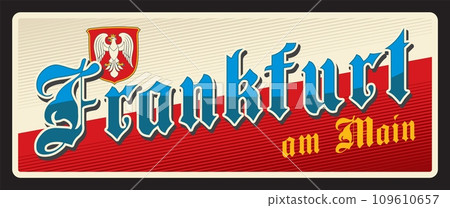 Frankfurt am Main city in Darmstadt region, Hesse state in Germany. Vector travel plate, vintage tin sign, retro vacation postcard or journey signboard. Plaque with coat of arms and flag Frankfurt am Main city in Darmstadt region, Hesse state in Germany. Vector travel plate, vintage tin sign, retro vacation postcard or journey signboard. Plaque with coat of arms and flag 109610657
