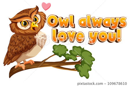 Owl Always Love You: A Funny Animal Cartoon 109678610