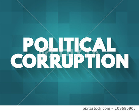 Political Corruption is the use of powers by government officials or their network contacts for illegitimate private gain, text concept background 109686905