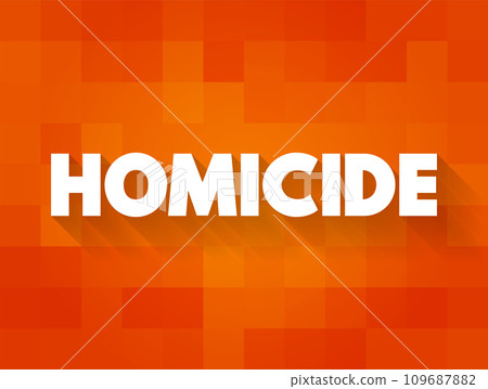 Homicide occurs when a person kills another person, text concept for presentations and reports 109687882