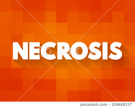 Necrosis is the death of body tissue, text concept for presentations and reports Necrosis is the death of body tissue, text concept for presentations and reports 109688557