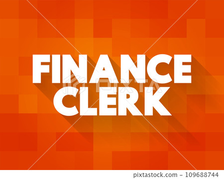Finance Clerk - perform a variety of financial administrative tasks, text concept background Finance Clerk - perform a variety of financial administrative tasks, text concept background 109688744
