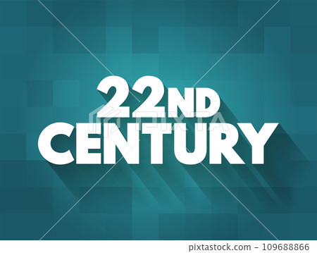 22nd Century is the next century, It will begin on January 1, 2101, text concept background 22nd Century is the next century, It will begin on January 1, 2101, text concept background 109688866